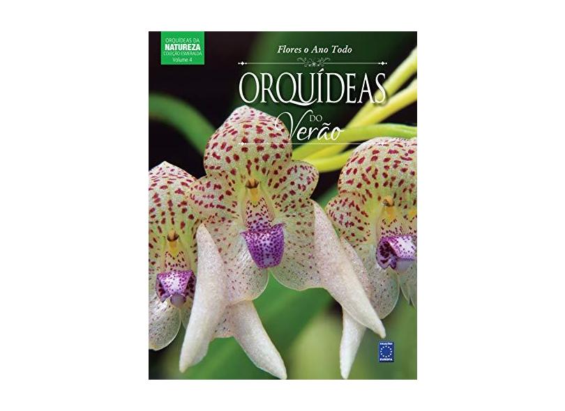 Coleção Esmeralda Volume 04 - Flores o Ano Todo: Orquídeas do Verão - Editora Europa - 9788579605574