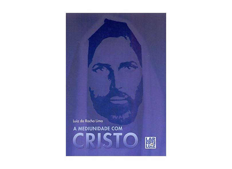 eBook A Mediunidade com Cristo - Luiz Da Rocha Lima - 9788564703148