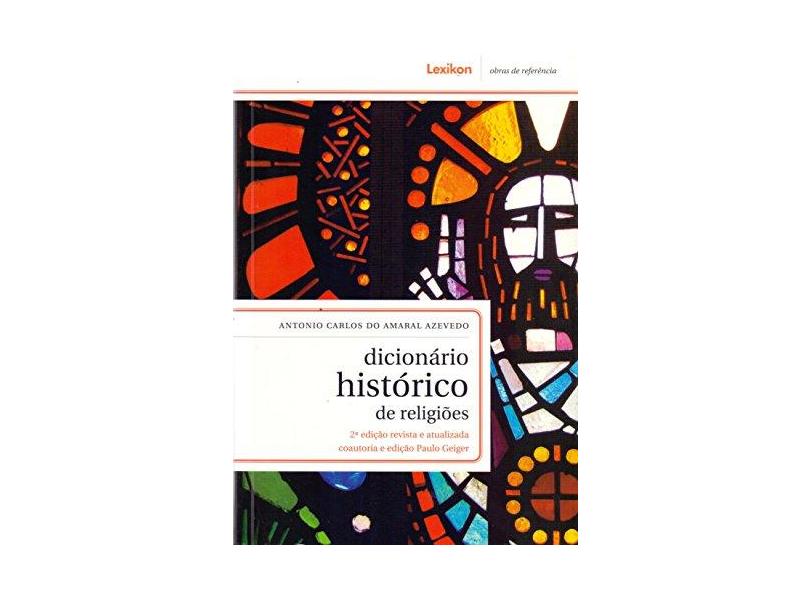 Dicionário Histórico de Religiões - Paulo Geiger, Antonio Carlos Do Amaral Azevedo - 9788586368813