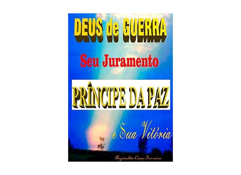 Deus de Guerra Seu Juramento Príncipe da Paz e Sua Vitória - Reginaldo Cesar Ferreira - 9781981436682
