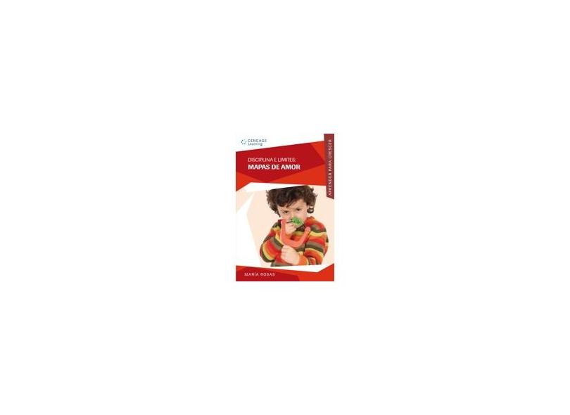 Disciplina e Limites - Mapas de Amor - Col. Aprender para Crescer - Rosas, Maria - 9788522107520