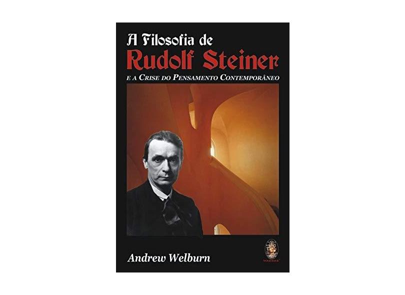 A Filosofia de Rudolf Steiner: E a Crise do Pensamento Contemporâneo - Andrew Welburn - 9788573749731