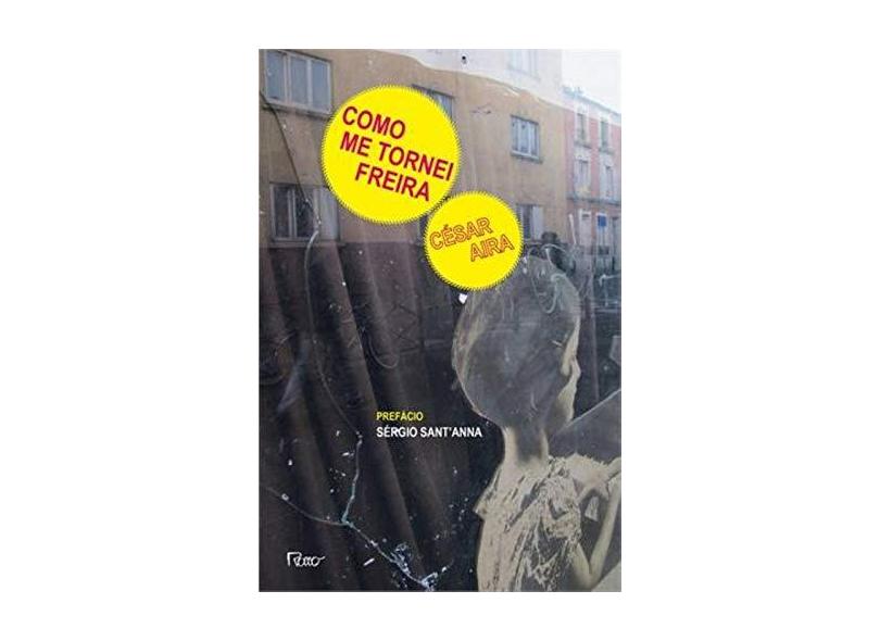 Como Me Tornei Freira - Aira, César - 9788532528391