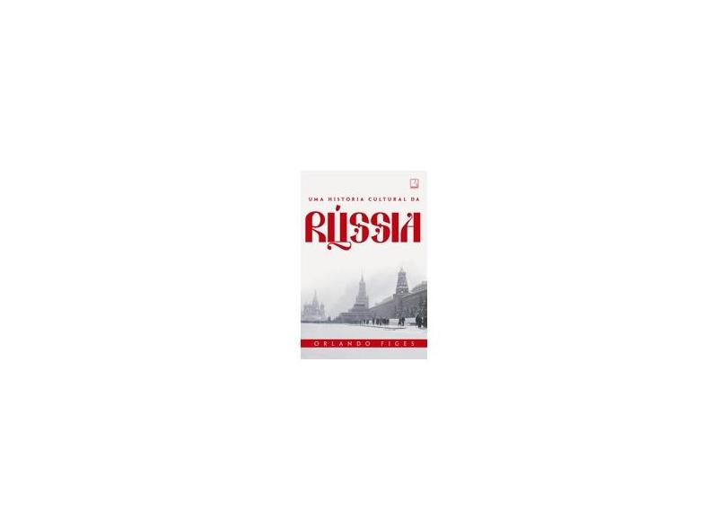 História Cultural da Rússia, Uma - Orlando Figes - 9788501400765