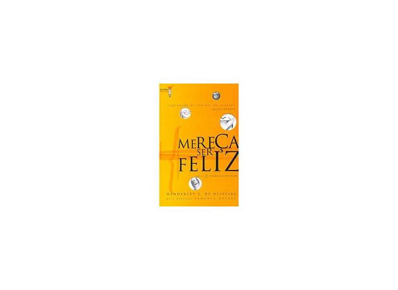 Mereça Ser Feliz - Oliveira, Wanderley Soares De - 9788563365064