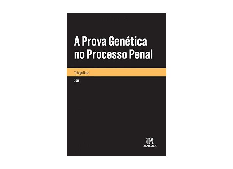 Prova Genética no Processo Penal, A - Thiago Ruiz - 9788584931477