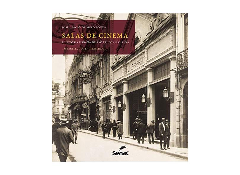 Salas de Cinema e História Urbana de São Paulo (1895-1930). O Cinema dos Engenheiros - José Inacio De Melo Souza - 9788539604463