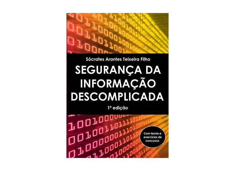 Segurança da Informação Descomplicada - Sócrates Arantes Teixeira Filho - 9788591894901