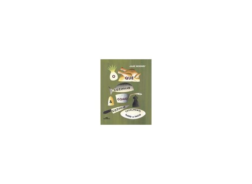 O que cozinhar e como cozinhar - Jane Hornby - 9788506003633