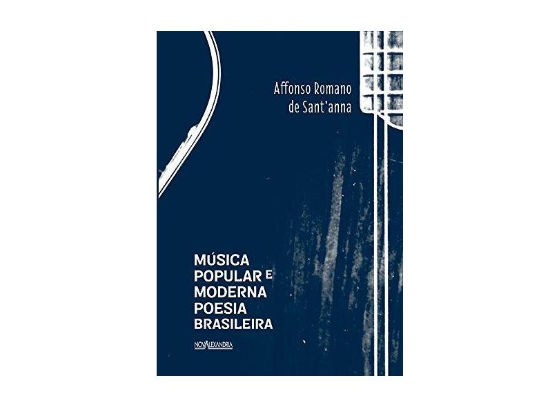 Música Popular e Moderna Poesia Brasileira - Nova Ortografia - Sant'anna, Affonso Romano De - 9788574923451