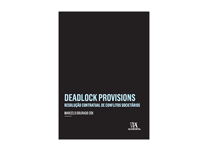 Deadlock Provisions: Resolução Contratual de Conflitos Societários - Marcelo Dourado Cox - 9788584932207