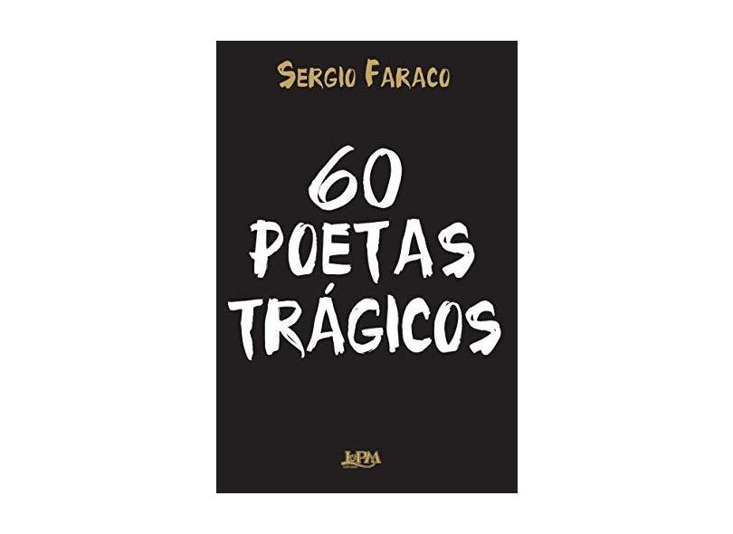 60 Poetas Trágicos - Sergio Faraco; - 9788525434395