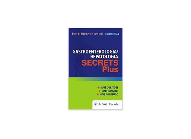 Gastroenterologia/Hepatologia: Secrets Plus - Peter R. Mcnally - 9788554650100