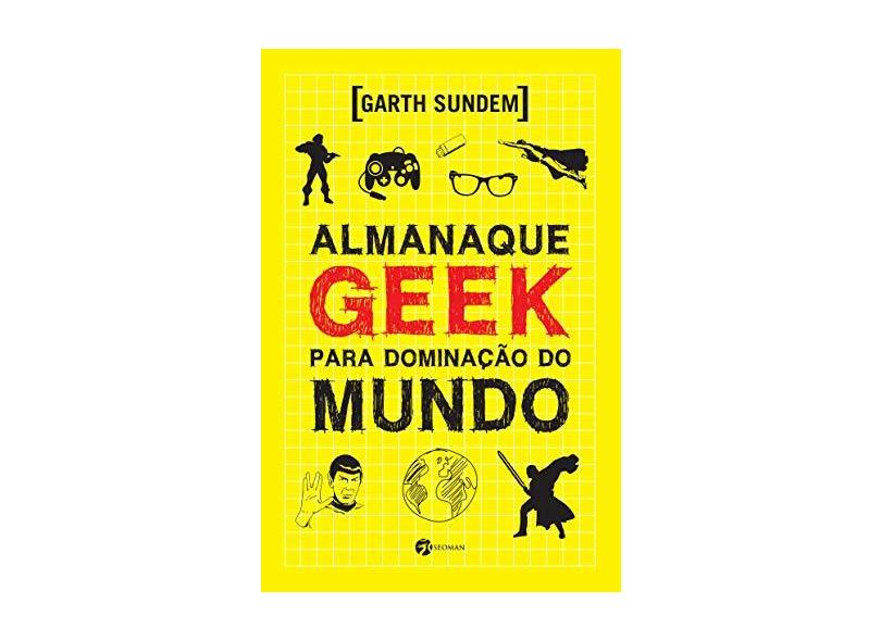 Alamanaque Geek Para Dominação do Mundo - Sundem, Garth - 9788598903941