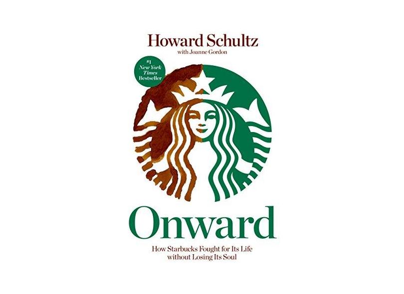 Onward: How Starbucks Fought for Its Life Without Losing Its Soul - Howard Schultz - 9781609613822