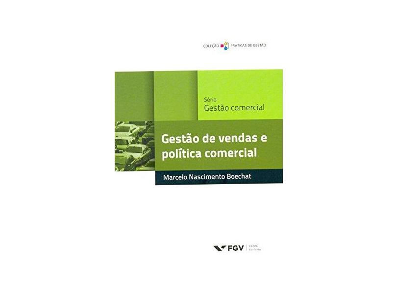 Gestão de Vendas e Política Comercial - Práticas de Gestão - Boechat, Marcelo Nascimento - 9788522515271