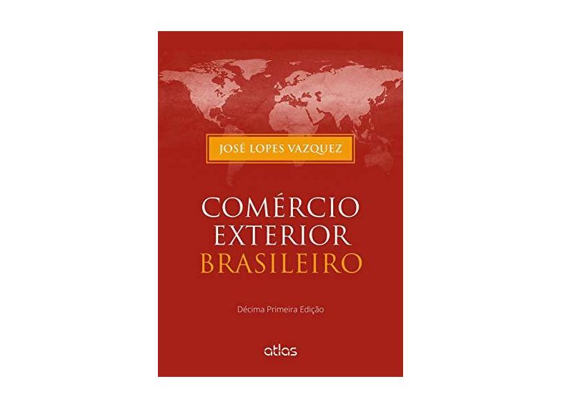 Comercio Exterior Brasileiro - 11ª Ed. 2015 - Vazquez, Jose Lopes - 9788522498673