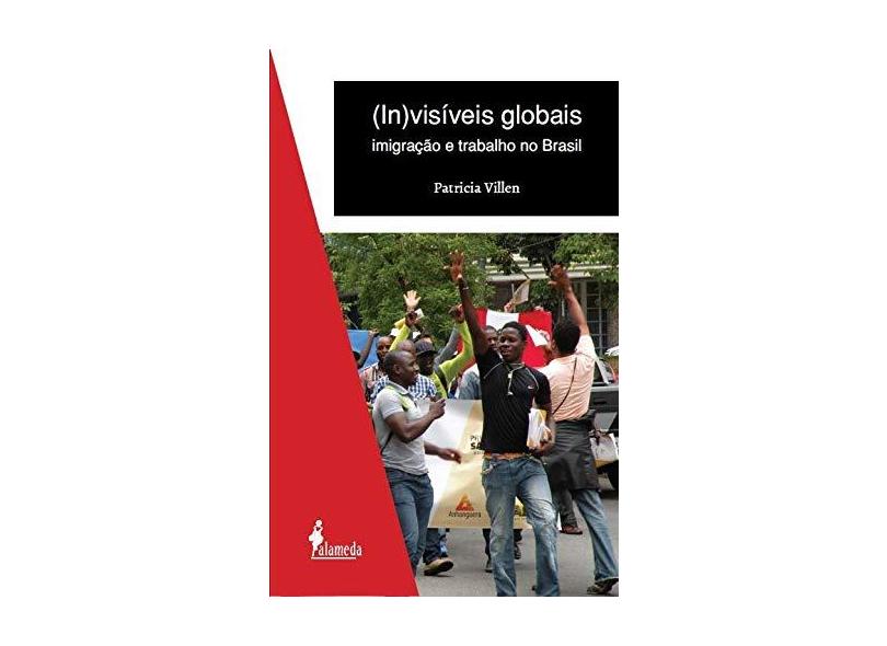 (In)visíveis Globais: Imigração e Trabalho no Brasil - Patrícia Villen - 9788579395475