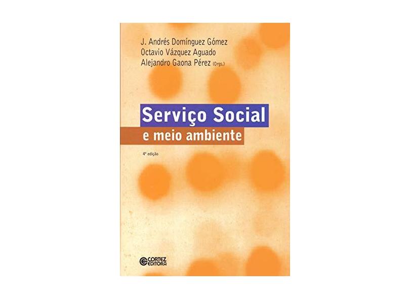 Serviço Social e Meio Ambiente - Gómez, J. Andrés Domínguez; Aguado, Octavio Vásquez; Pérez, Alejandro Gaona - 9788524911026