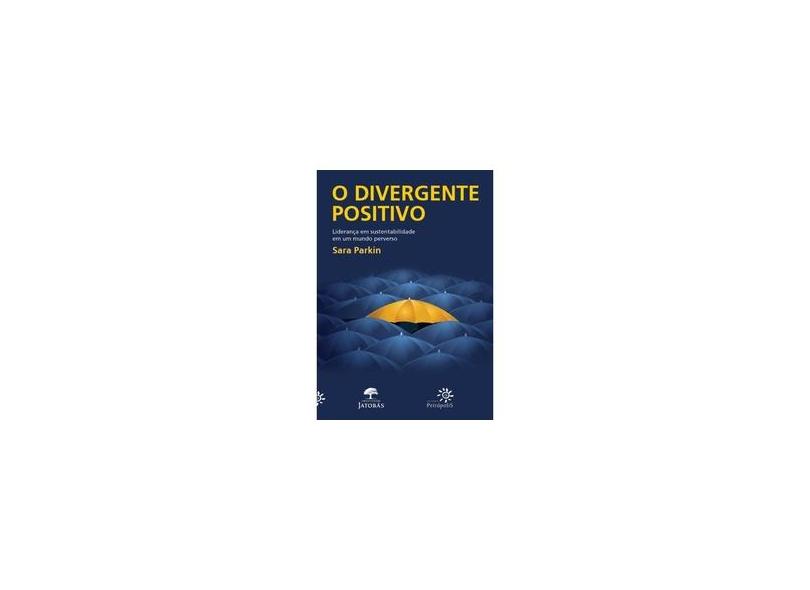 O Divergente Positivo - Liderança Em Sustentabilidade Em Um Mundo Perverso - Souza, Gilson Cesar Cardoso De - 9788575963340