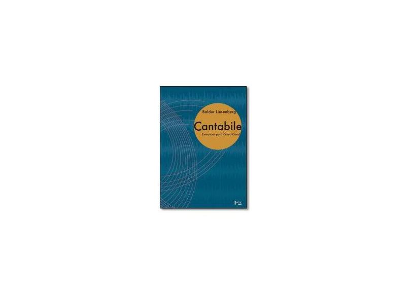Cantabile: Exercicios Para Canto Coral - Baldur Liesenberg - 9788531416026
