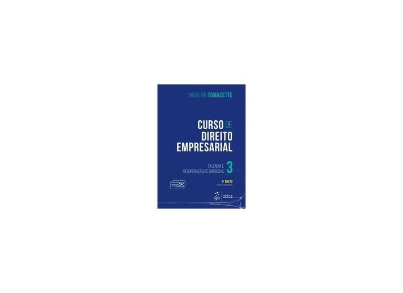 Curso de Direito Empresarial - Falência e Recuperação de Empresas - Vol. 3 - 5ª Ed. 2017 - Tomazette, Marlon - 9788597009583