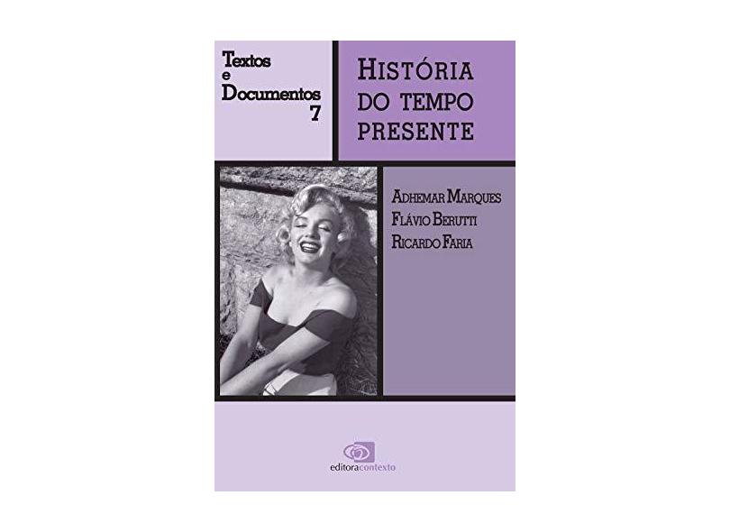 História do Tempo Presente - Textos e Documentos 7 - Marques, Adhemar; Faria, Ricardo; Berutti, Flávio - 9788572442299