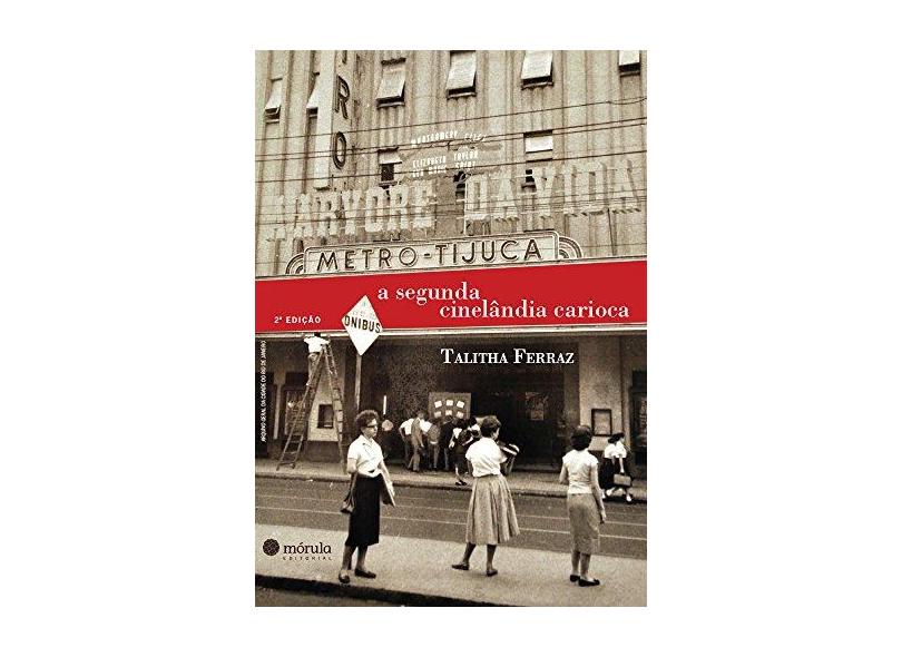 A Segunda Cinelândia Carioca - 2ª Ed. 2012 - Ferraz, Talitha - 9788565679046