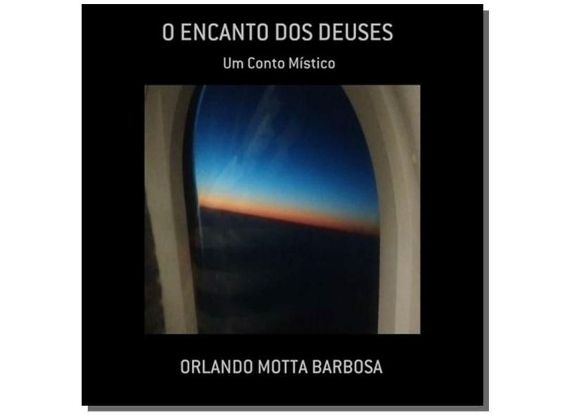 O Encanto dos Deuses - Orlando Motta Barbosa - 9788590789161