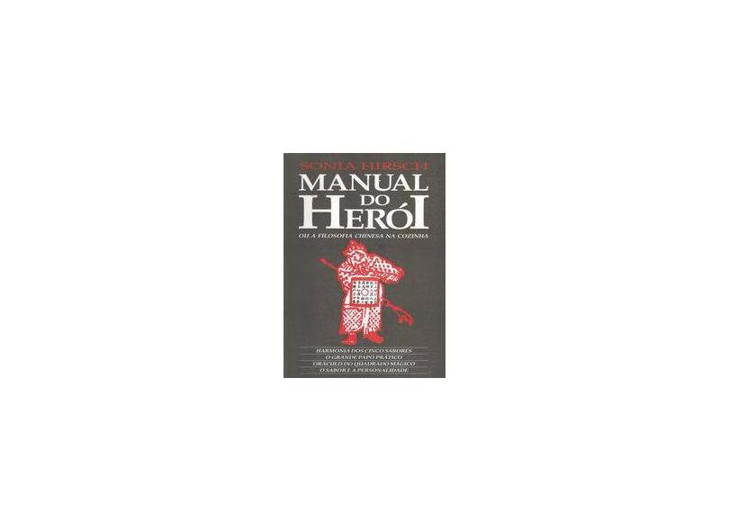 Manual do Heroi ou a Filosofia Chinesa na Coz - Hirsch, Sonia - 9788586331039