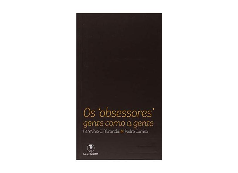 Os Obsessores, Gente Como a Gente - Hermínio Corrêa De Miranda - 9788582910672