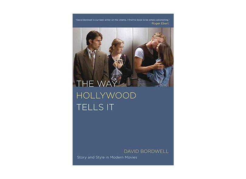 The Way Hollywood Tells It – Story and Style in Modern Movies - David Bordwell - 9780520246225