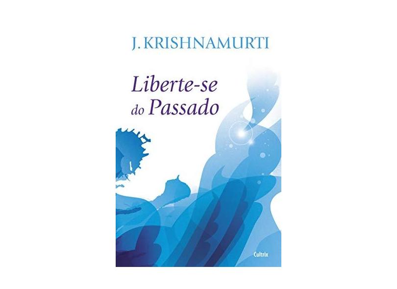 Liberte-se do Passado - J. Krishnamurti - 9788531613692