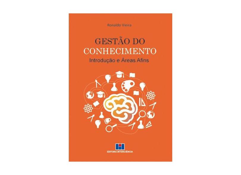 Gestão do Conhecimento. Introdução e Áreas Afins - Volume 1 - Ronaldo Vieira - 9788571933804