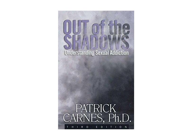 Out of the Shadows: Understanding Sexual Addictions - Patrick J. Carnes - 9781568386218
