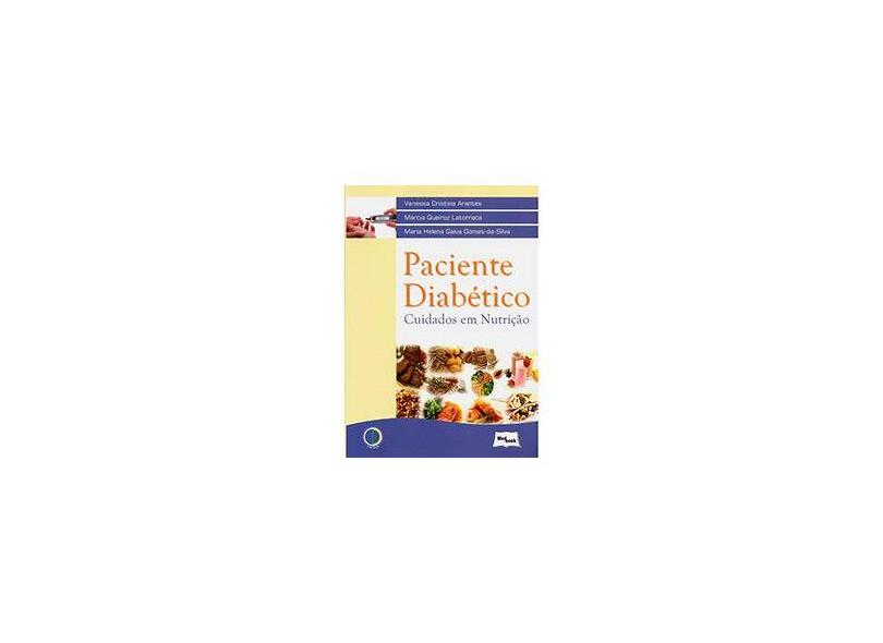 Paciente Diabético - Cuidados Em Nutrição - Arantes, Vanessa Cristina; Latorraca, Márcia Queiroz; Gomes-da-silva, Maria Helena Gaíva - 9788599977941