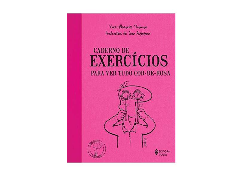 Caderno de Exercícios Para Ver Tudo Cor-De-Rosa - Col. Praticando o Bem-Estar - Thalmann, Yves-alexandre - 9788532648051