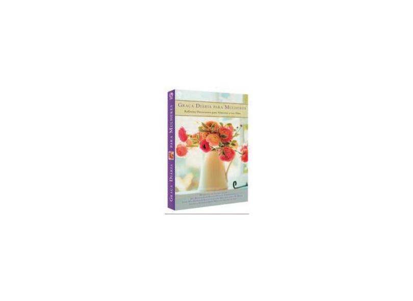 Graça Diária para Mulheres - Reflexões Devocionais para Alimentar a Sua Alma - Briscoe, Jill; Bunyan, John; Christenson, Evelyn; Outros - 9788526309456