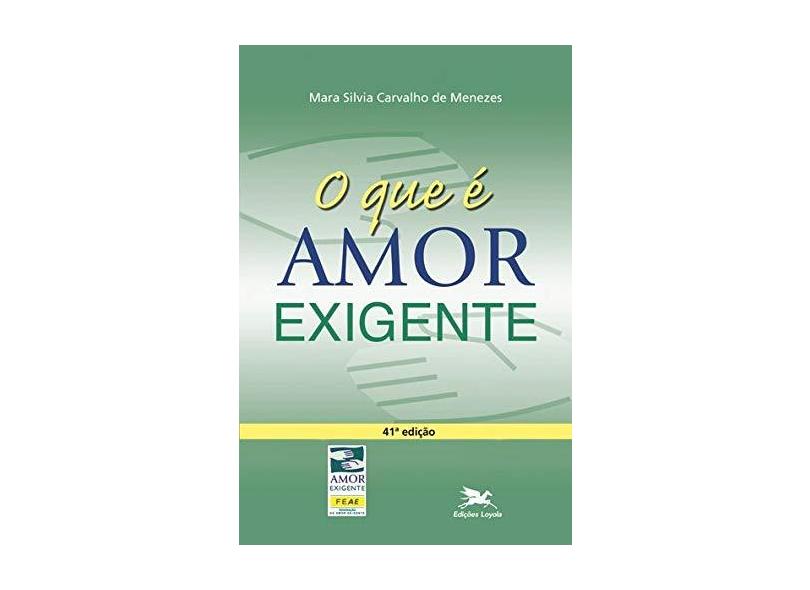 O Que é Amor Exigente - Mara Silvia Carvalho De Menezes - 9788515007295