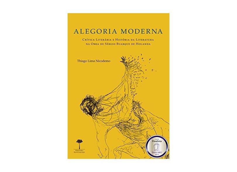 Alegoria Moderna - Crítica Literária e História da Literatura na Obra de Sérgio Buarque de Holanda - Nicodemo, Thiago Lima - 9788561673895