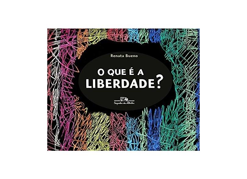 O Que É A Liberdade? - Renata Bueno - 9788574066660