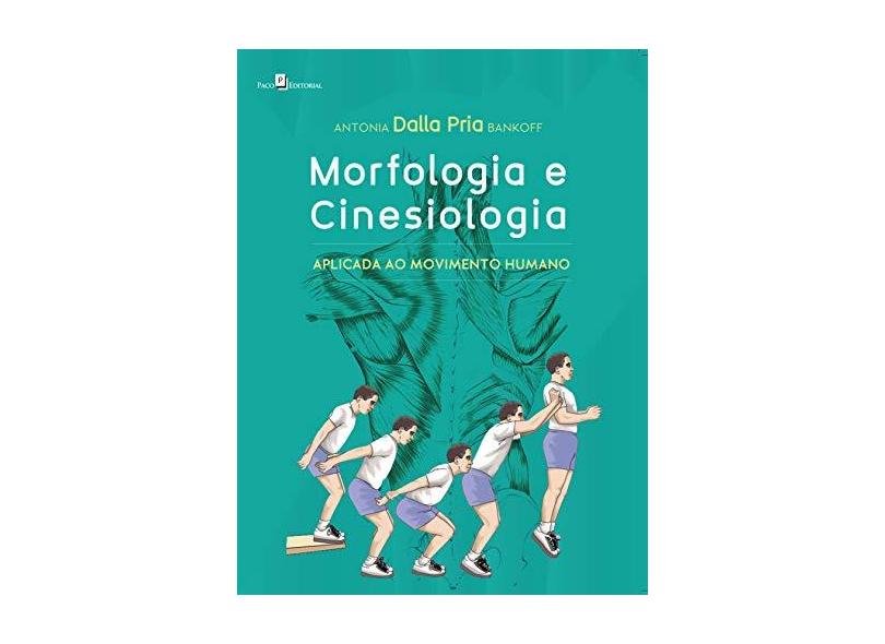 Morfologia e Cinesiologia: Aplicada ao Movimento Humano - Antonia Dalla Pria Bankoff - 9788546207084