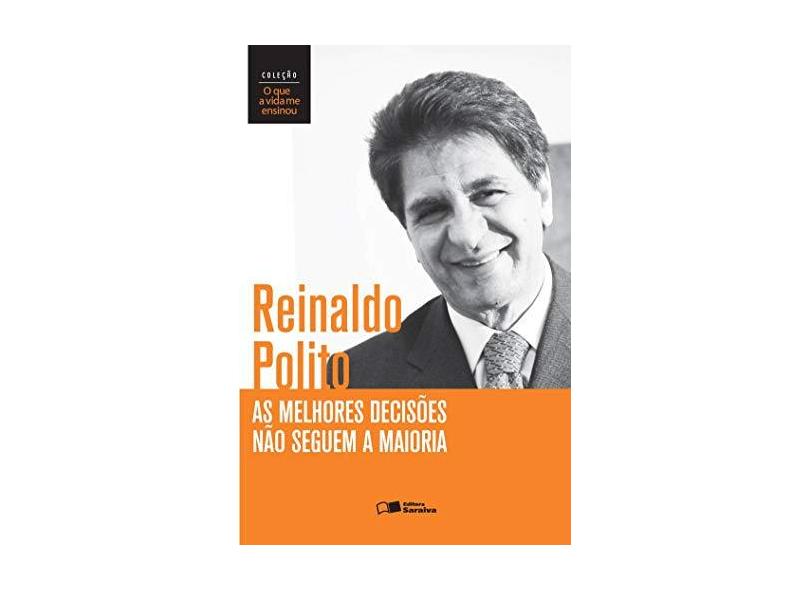 As Melhores Decisões Não Seguem A Maioria - Col. o Que A Vida Me Ensinou - Polito, Reinaldo - 9788502623668