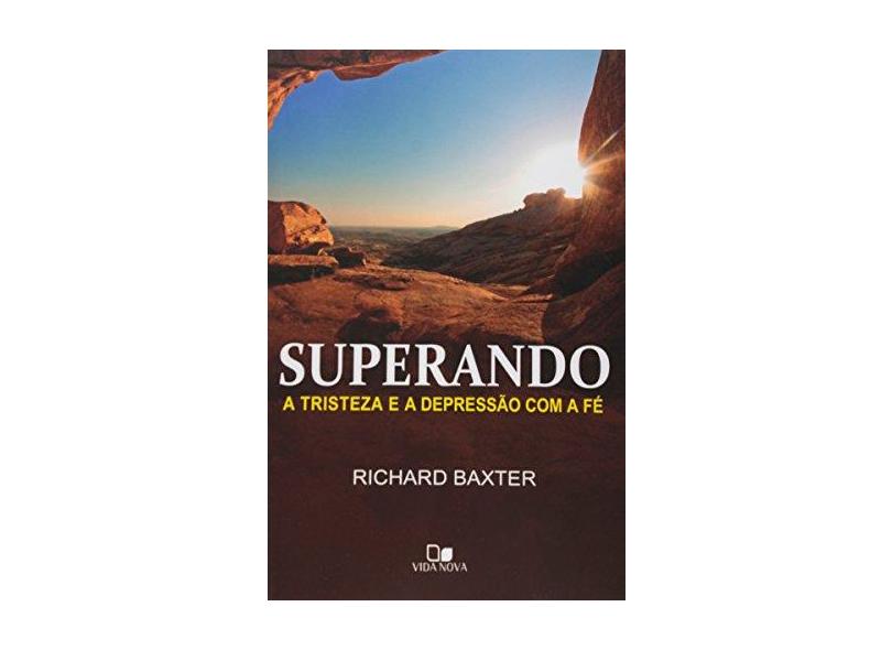 Superando A Tristeza e A Depressão Com A Fé - Baxter, Richard - 9788527506281