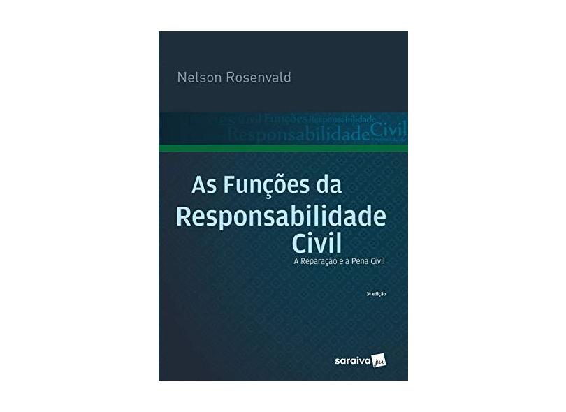 As Funções da Responsabilidade Civil - A Reparação e A Penal Civil - 3ª Ed. 2017 - Rosenvald, Nelson - 9788547213534