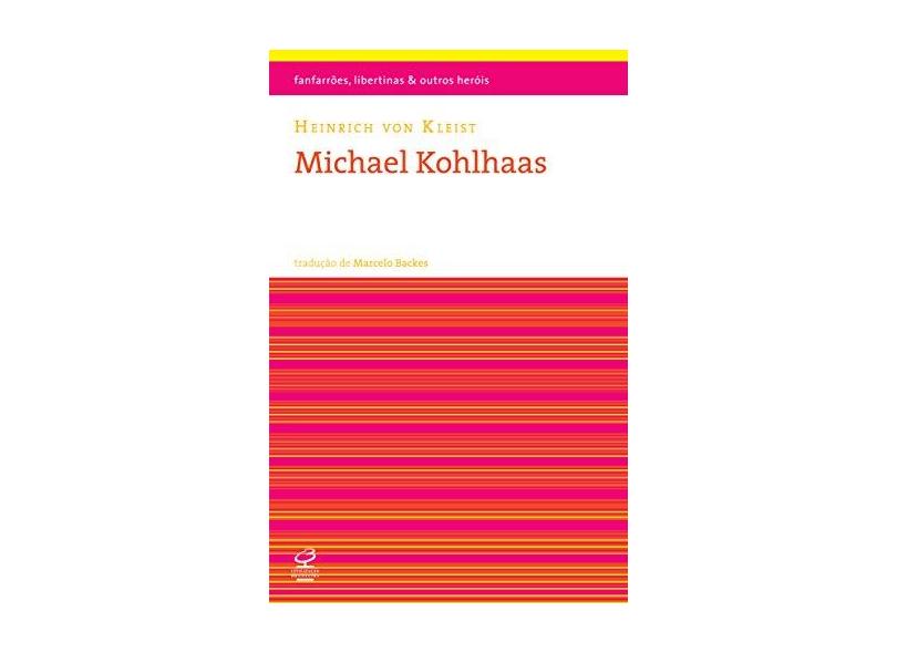 Michael Kohlhaas - Fanfarrões, Libertinas e Outros Heróis - Kleist, Heinrich Von - 9788520011706