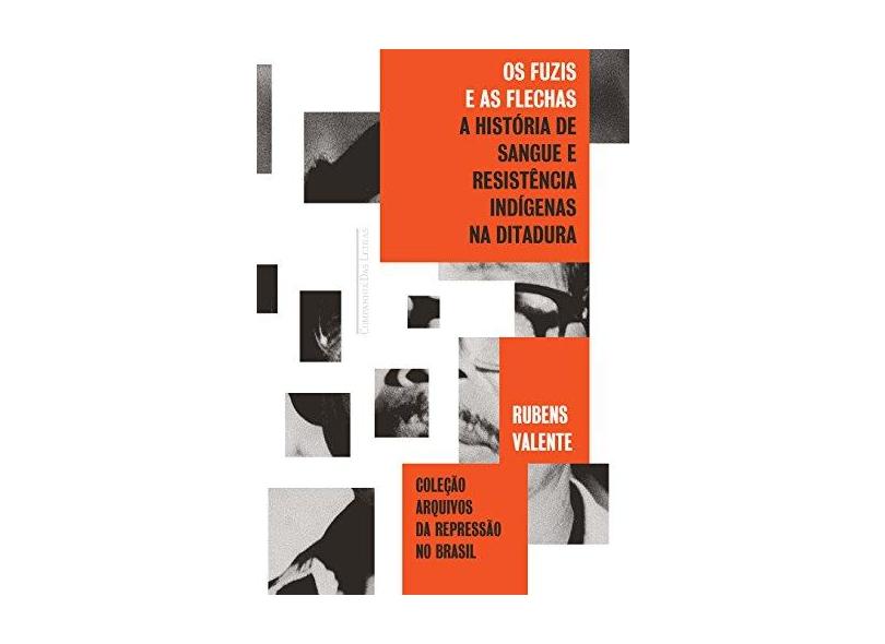 Os Fuzis E As Flechas - História De Sangue E Resistência Indígena Na Ditadura - Soares, Rubens Valente - 9788535927115