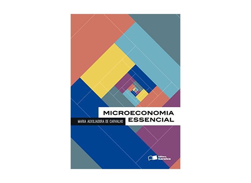 Microeconomia Essencial - Carvalho, Maria Auxiliadora De - 9788502634510