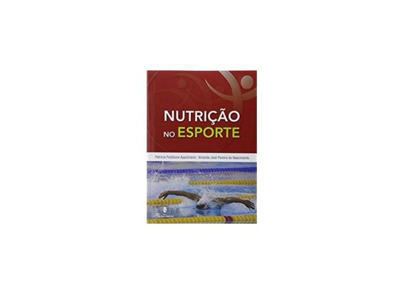 Nutrição No Esporte - Nascimento, Amanda Jose Pereira Do; Appolinário, Patricia Postilione - 9788581160597