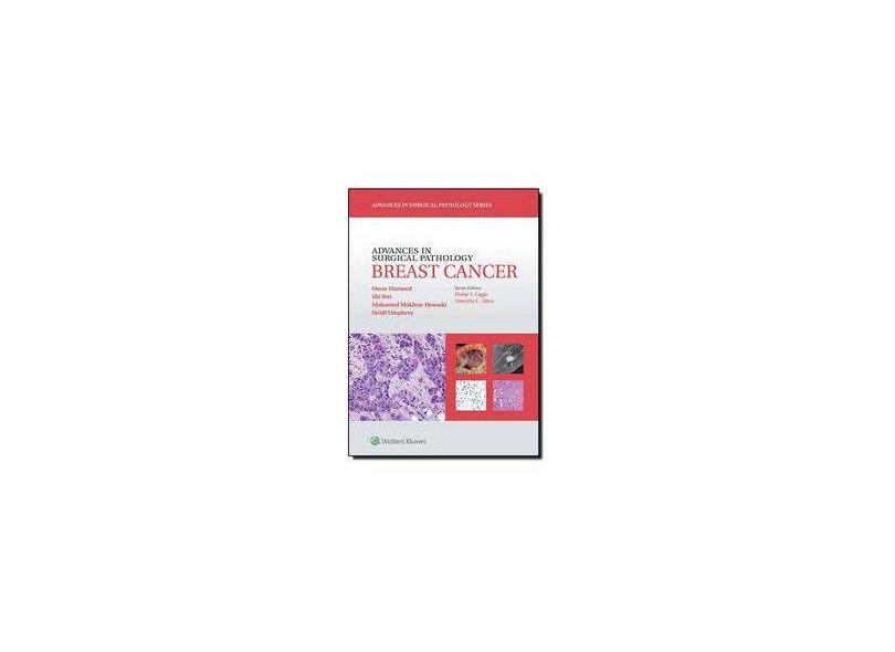 ADVANCES IN SURGICAL PATHOLOGY: BREAST CANCER - Omar Hameed ,  Mohamed Mokhtar Desouki   ,  Heidi Umphrey  Md ,  Shi Wei - 9781451191714